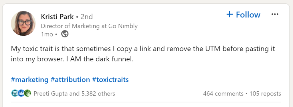 LinkedIn Post by Kristi Park: "My toxic trait is that sometimes I copy a link and remove the UTM before pasting it into my browser. I AM the dark funnel. "