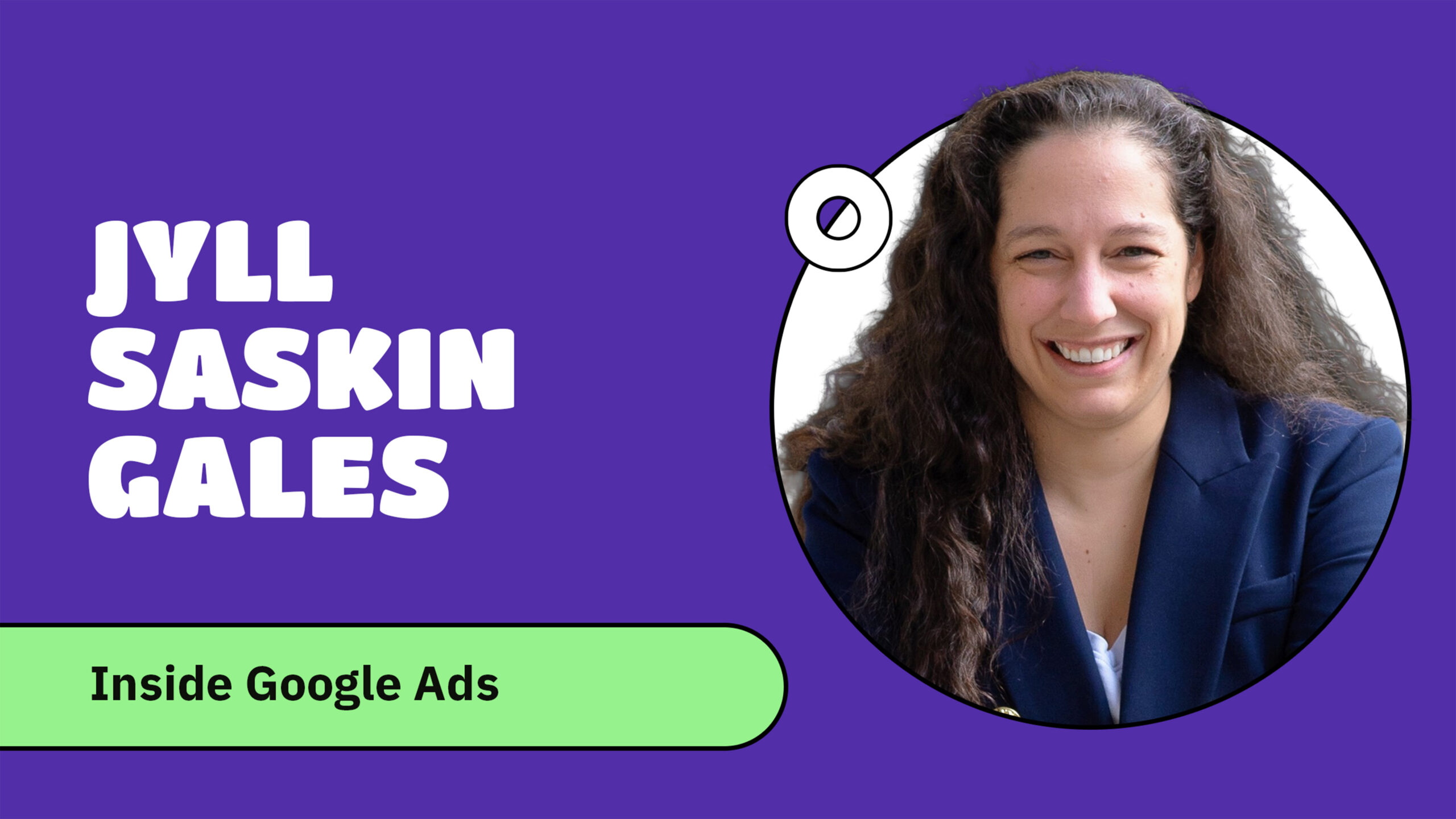 Jyll Saskin Gales Inside Google Ads